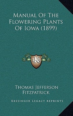 Manual Of The Flowering Plants Of Iowa (1899)