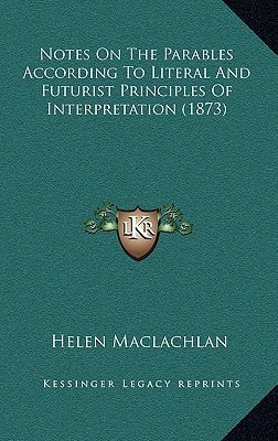 Notes On The Parables According To Literal And Futurist Principles Of Interpretation (1873)