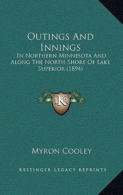Outings And Innings: In Northern Minnesota And Along The North Shore Of Lake Superior (1894)
