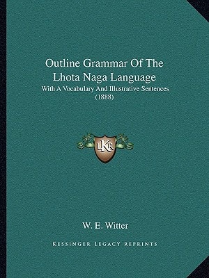 Outline Grammar Of The Lhota Naga Language: With A Vocabulary And Illustrative Sentences (1888)