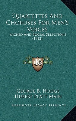 Quartettes And Choruses For Men's Voices: Sacred And Social Selections (1912)