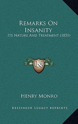 Remarks On Insanity: Its Nature And Treatment (1851)