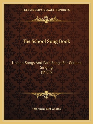 The School Song Book: Unison Songs And Part-Songs For General Singing (1909)