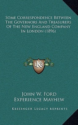 Some Correspondence Between The Governors And Treasurers Of The New England Company In London (1896)
