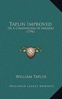 Taplin Improved: Or A Compendium Of Farriery (1796)