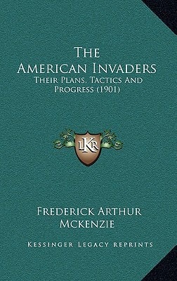 The American Invaders: Their Plans, Tactics And Progress (1901)