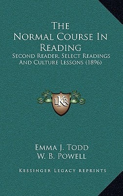 The Normal Course In Reading: Second Reader, Select Readings And Culture Lessons (1896)