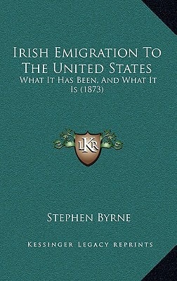 Irish Emigration To The United States: What It Has Been, And What It Is (1873)