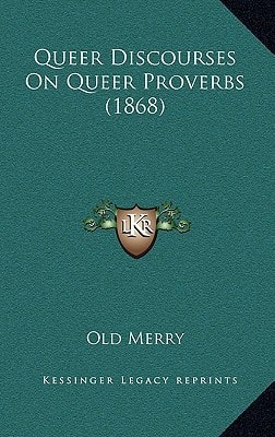 Queer Discourses On Queer Proverbs (1868)