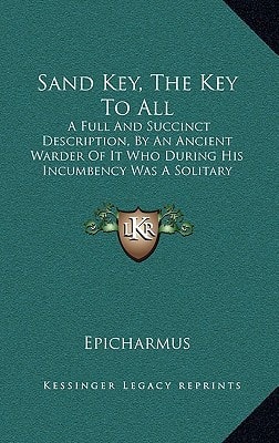 Sand Key, The Key To All: A Full And Succinct Description, By An Ancient Warder Of It Who During His Incumbency Was A Solitary Resident (1890)