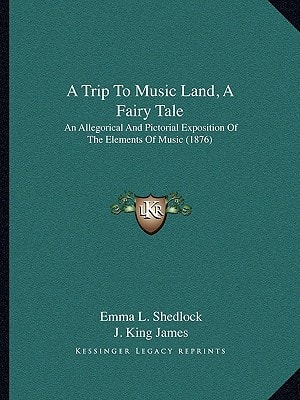 A Trip To Music Land, A Fairy Tale: An Allegorical And Pictorial Exposition Of The Elements Of Music (1876)