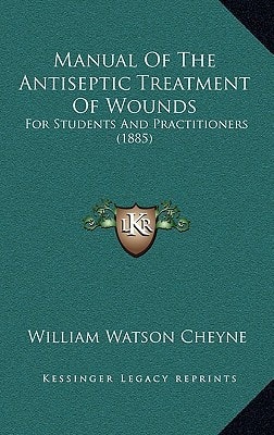 Manual Of The Antiseptic Treatment Of Wounds: For Students And Practitioners (1885)