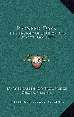 Pioneer Days: The Life-Story Of Gershom And Elizabeth Day (1895)