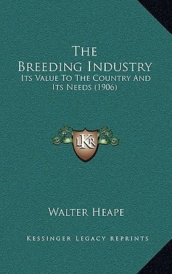 The Breeding Industry: Its Value To The Country And Its Needs (1906)