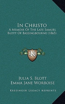 In Christo: A Memoir Of The Late Samuel Blott Of Bassingbourne (1865)
