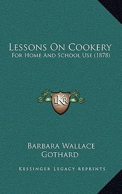 Lessons On Cookery: For Home And School Use (1878)
