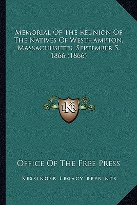 Memorial Of The Reunion Of The Natives Of Westhampton, Massachusetts, September 5, 1866 (1866)