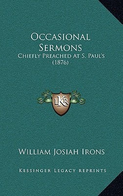 Occasional Sermons: Chiefly Preached At S. Paul's (1876)