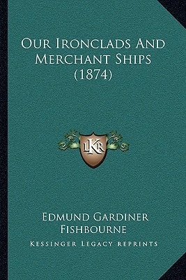 Our Ironclads And Merchant Ships (1874)