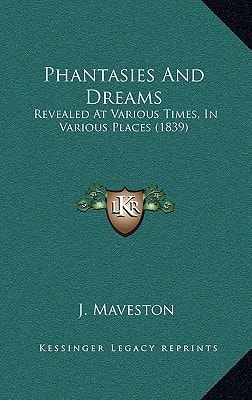 Phantasies And Dreams: Revealed At Various Times, In Various Places (1839)