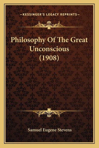 Philosophy Of The Great Unconscious (1908)
