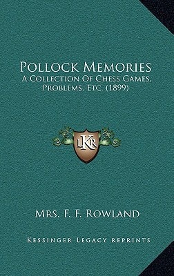 Pollock Memories: A Collection Of Chess Games, Problems, Etc. (1899)