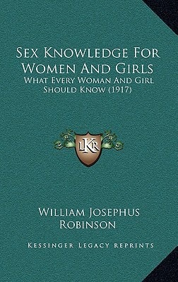Sex Knowledge For Women And Girls: What Every Woman And Girl Should Know (1917)