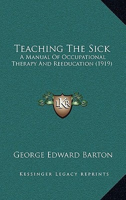 Teaching The Sick: A Manual Of Occupational Therapy And Reeducation (1919)