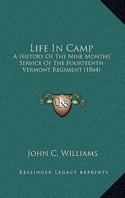 Life In Camp: A History Of The Nine Months' Service Of The Fourteenth Vermont Regiment (1864)