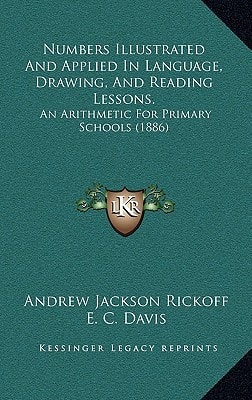 Numbers Illustrated And Applied In Language, Drawing, And Reading Lessons.: An Arithmetic For Primary Schools (1886)