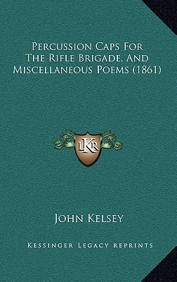 Percussion Caps For The Rifle Brigade, And Miscellaneous Poems (1861)