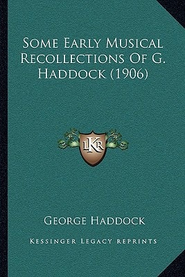 Some Early Musical Recollections Of G. Haddock (1906)