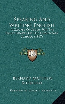 Speaking And Writing English: A Course Of Study For The Eight Grades Of The Elementary School (1917)