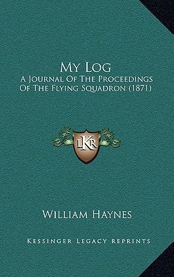 My Log: A Journal Of The Proceedings Of The Flying Squadron (1871)