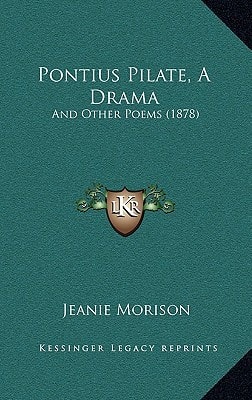 Pontius Pilate, A Drama: And Other Poems (1878)