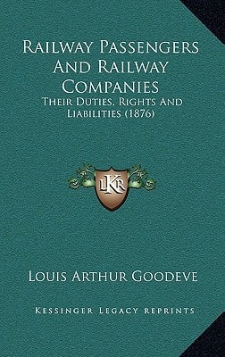 Railway Passengers And Railway Companies: Their Duties, Rights And Liabilities (1876)