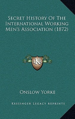 Secret History Of The International Working Men's Association (1872)