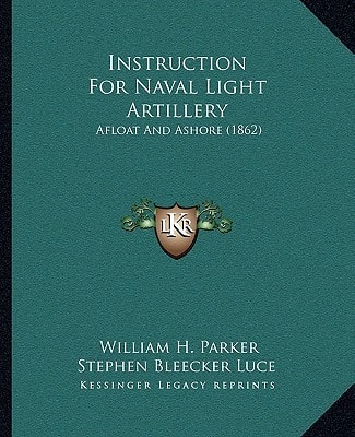 Instruction For Naval Light Artillery: Afloat And Ashore (1862)