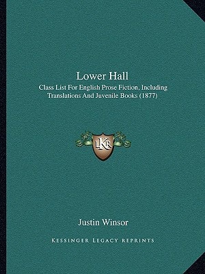 Lower Hall: Class List For English Prose Fiction, Including Translations And Juvenile Books (1877)