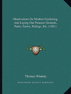 Observations On Modern Gardening, And Laying Out Pleasure Grounds, Parks, Farms, Ridings, Etc. (1801)