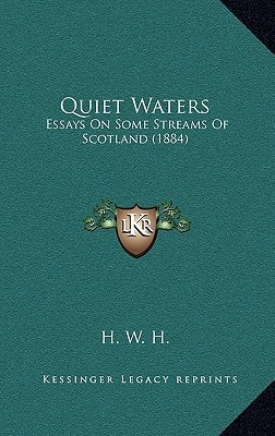 Quiet Waters: Essays On Some Streams Of Scotland (1884)