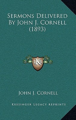 Sermons Delivered By John J. Cornell (1893)