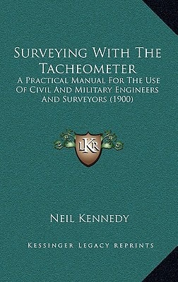 Surveying With The Tacheometer: A Practical Manual For The Use Of Civil And Military Engineers And Surveyors (1900)