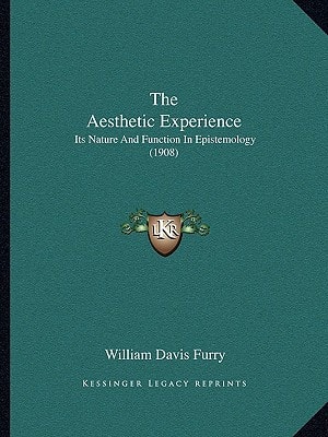 The Aesthetic Experience: Its Nature And Function In Epistemology (1908)