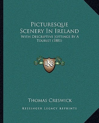 Picturesque Scenery In Ireland: With Descriptive Jottings By A Tourist (1881)