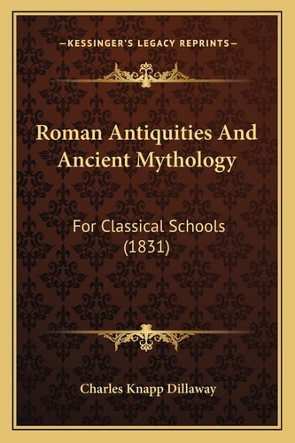 Roman Antiquities And Ancient Mythology: For Classical Schools (1831)