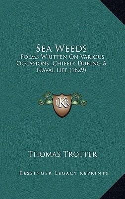 Sea Weeds: Poems Written On Various Occasions, Chiefly During A Naval Life (1829)