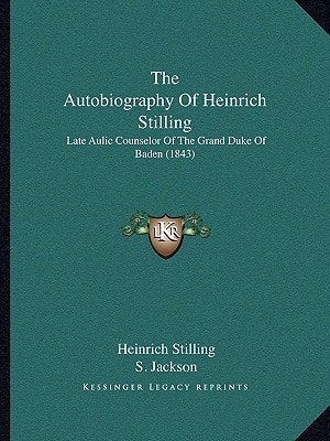 The Autobiography Of Heinrich Stilling: Late Aulic Counselor Of The Grand Duke Of Baden (1843)