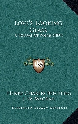 Love's Looking Glass: A Volume Of Poems (1891)