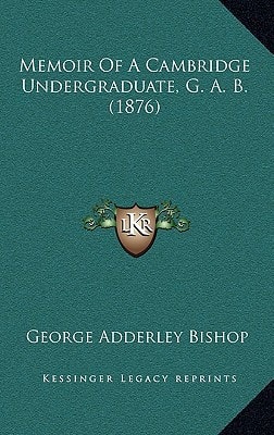 Memoir Of A Cambridge Undergraduate, G. A. B. (1876)